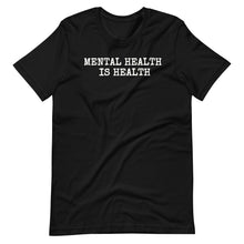 Load image into Gallery viewer, Mental Health is Health Unisex Tee
