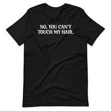 Load image into Gallery viewer, Can&#39;t Touch my Hair Unisex Tee
