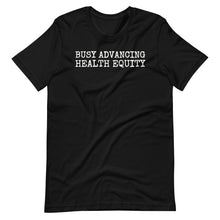 Load image into Gallery viewer, Busy Advancing Health Equity Unisex Tee
