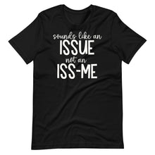 Load image into Gallery viewer, Sounds Like an Issue Unisex Tee
