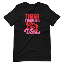 Load image into Gallery viewer, Thick Thighs Love Vibes Unisex Tee
