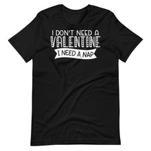 Load image into Gallery viewer, I Don&#39;t Need a Valentine Unisex Tee
