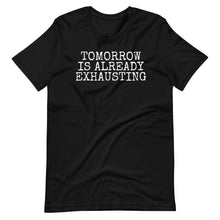 Load image into Gallery viewer, Tomorrow is Exhausting Unisex Tee
