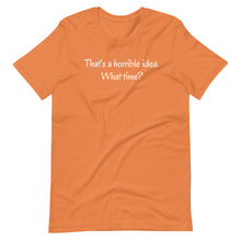 Load image into Gallery viewer, That&#39;s a horrible idea Unisex Tee
