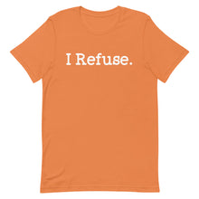 Load image into Gallery viewer, I Refuse Unisex Tee
