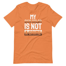 Load image into Gallery viewer, My Skin Color is not a Crime Unisex Tee
