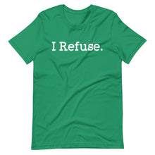 Load image into Gallery viewer, I Refuse Unisex Tee
