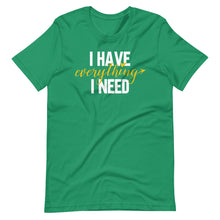 Load image into Gallery viewer, I Have Everything I Need Unisex Tee
