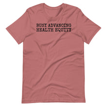 Load image into Gallery viewer, Busy Advancing Health Equity Unisex Tee
