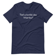 Load image into Gallery viewer, That&#39;s a horrible idea Unisex Tee
