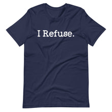 Load image into Gallery viewer, I Refuse Unisex Tee
