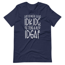 Load image into Gallery viewer, I Don&#39;t Know, I Don&#39;t Care Unisex Tee
