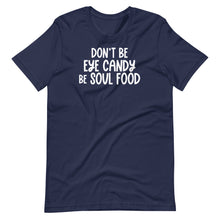 Load image into Gallery viewer, Don&#39;t Be Eye Candy Be Soul Food Unisex Tee
