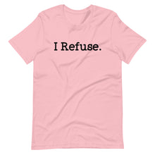 Load image into Gallery viewer, I Refuse Unisex Tee
