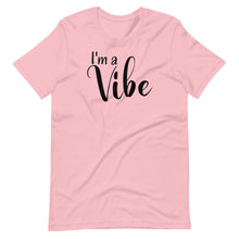 Load image into Gallery viewer, I&#39;m a Vibe Unisex Tee
