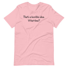 Load image into Gallery viewer, That&#39;s a horrible idea Unisex Tee
