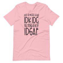 Load image into Gallery viewer, I Don&#39;t Know, I Don&#39;t Care Unisex Tee
