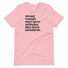 Load image into Gallery viewer, Strong Women Don&#39;t Have Attitudes Unisex Tee
