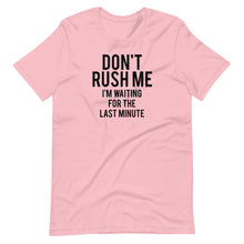 Load image into Gallery viewer, Don&#39;t Rush Me Unisex Tee
