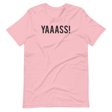 Load image into Gallery viewer, YAAASS! Unisex Tee
