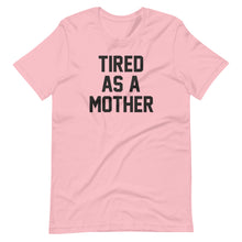 Load image into Gallery viewer, Tired as a Mother Unisex Tee
