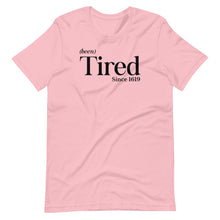 Load image into Gallery viewer, Been Tired Unisex Tee
