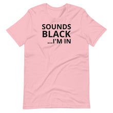 Load image into Gallery viewer, Sounds Black I&#39;m In Unisex Tee
