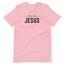 Load image into Gallery viewer, Love Like Jesus Unisex Tee
