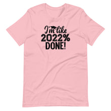 Load image into Gallery viewer, 2022% Done Unisex Tee
