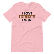 Load image into Gallery viewer, I Love the Skin I&#39;m In Unisex Tee
