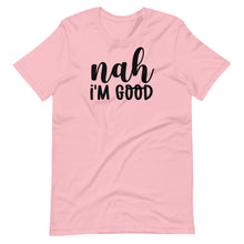 Load image into Gallery viewer, Nah I&#39;m Good Unisex Tee
