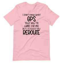 Load image into Gallery viewer, I Don&#39;t Know What GPS Unisex Tee
