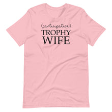 Load image into Gallery viewer, Participation Trophy Wife Unisex Tee
