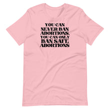 Load image into Gallery viewer, You Can Never Ban Abortions Unisex Tee
