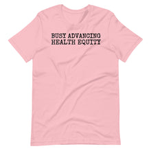 Load image into Gallery viewer, Busy Advancing Health Equity Unisex Tee
