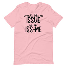 Load image into Gallery viewer, Sounds Like an Issue Unisex Tee
