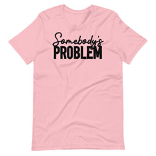 Load image into Gallery viewer, Somebody&#39;s Problem Unisex Tee
