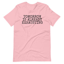 Load image into Gallery viewer, Tomorrow is Exhausting Unisex Tee
