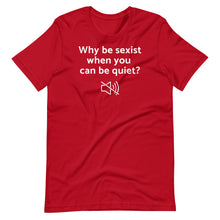 Load image into Gallery viewer, Why Be Sexist Unisex Tee
