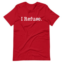 Load image into Gallery viewer, I Refuse Unisex Tee
