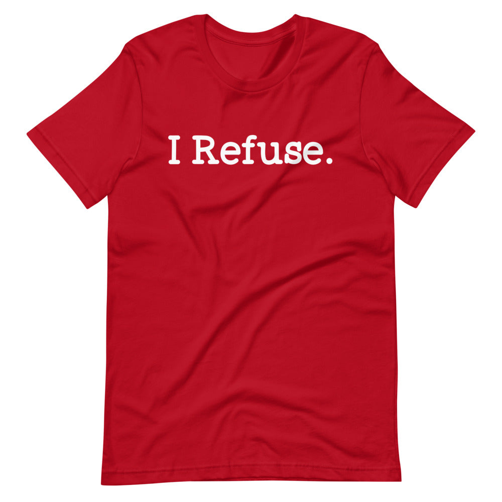 I Refuse Unisex Tee