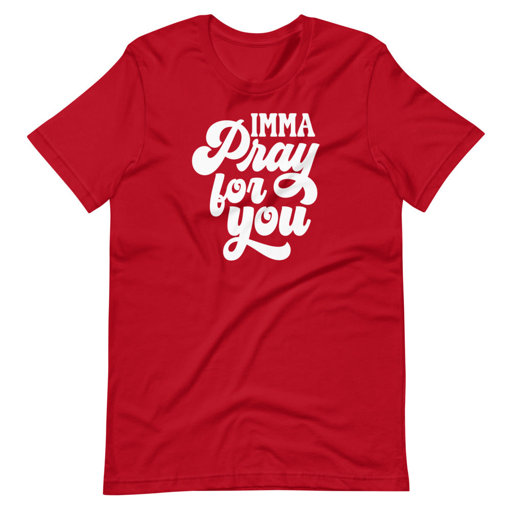 Imma Pray For You Unisex Tee