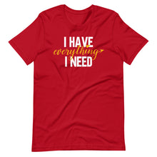 Load image into Gallery viewer, I Have Everything I Need Unisex Tee
