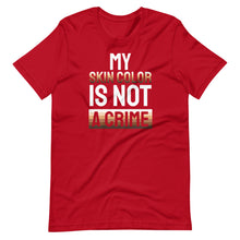 Load image into Gallery viewer, My Skin Color is not a Crime Unisex Tee
