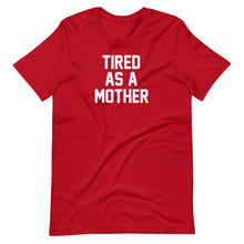 Load image into Gallery viewer, Tired as a Mother Unisex Tee
