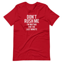 Load image into Gallery viewer, Don&#39;t Rush Me Unisex Tee
