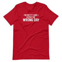 Load image into Gallery viewer, Seized The Wrong Day Unisex Tee
