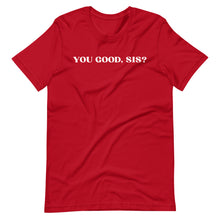 Load image into Gallery viewer, You Good, Sis? Unisex Tee
