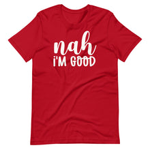 Load image into Gallery viewer, Nah I&#39;m Good Unisex Tee
