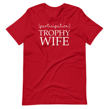 Load image into Gallery viewer, Participation Trophy Wife Unisex Tee
